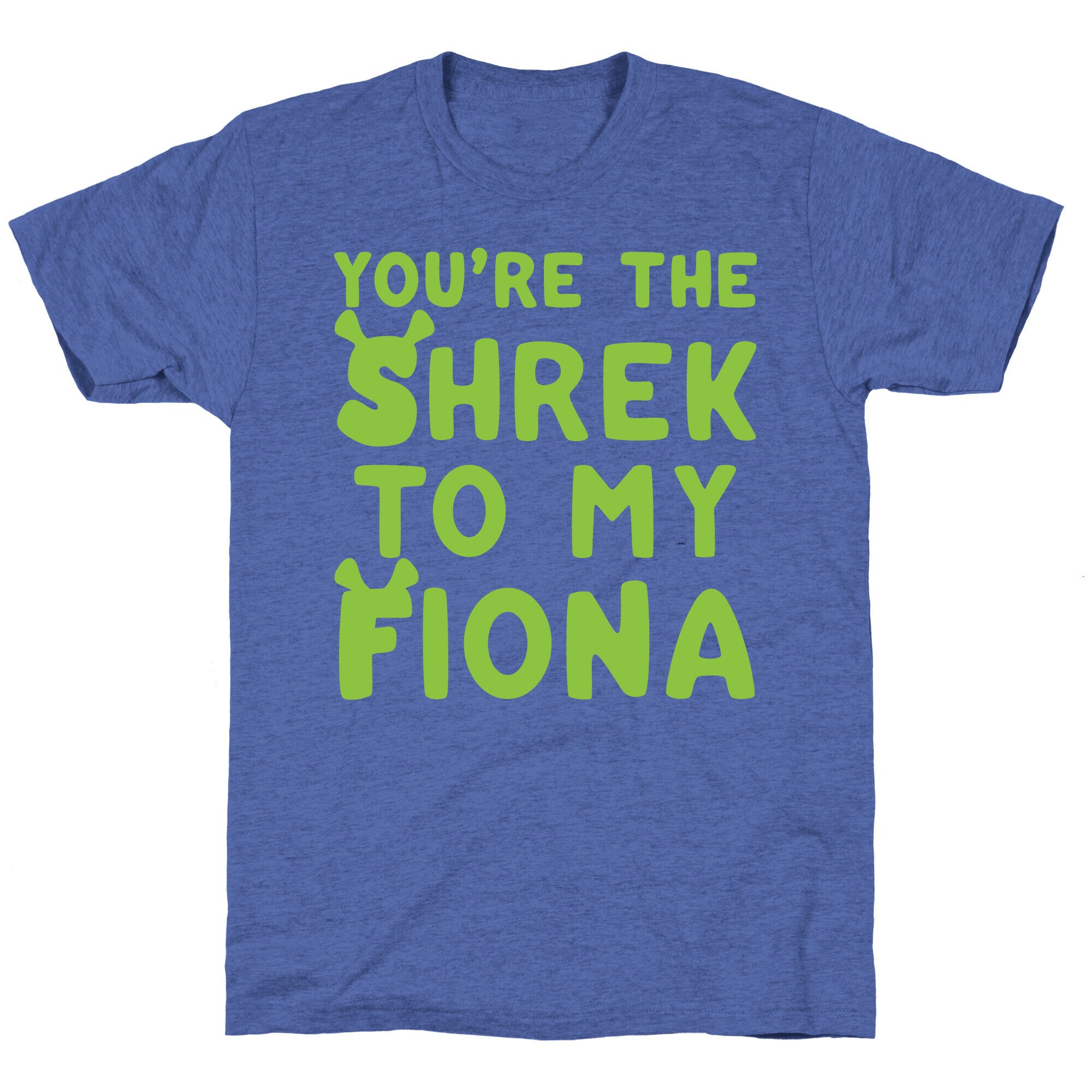 You're The Shrek To My Fiona Parody White Print Unisex Triblend Tee